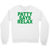 patty says relax Crewneck Sweatshirt