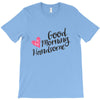 good morning handsome T-Shirt