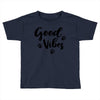 Good Vibes Toddler T-shirt