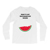 Don't Eat Watermelon Seeds Long Sleeve Shirts