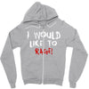 I Would  Like To Rage Zipper Hoodie