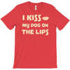 i kiss my dog on the lips T-Shirt