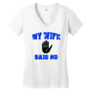 my wife said no Women's V-Neck T-Shirt