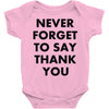 never forget to say thank you Baby Onesie