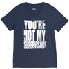 you're not my supervisor V-Neck Tee