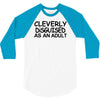 cleverly disguised as an adult 3/4 Sleeve Shirt