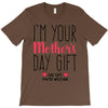 I'm Your Mother's Day Gift Dad Says You're Welcome T-Shirt