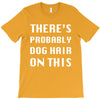 there's probably dog hair on this T-Shirt