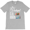 my weekend is all booked T-Shirt