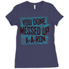 you done messed up a a ron Ladies Fitted T-Shirt