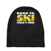 born to ski forced to work Baby Beanies