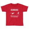 running, we all need a little motivation Toddler T-shirt