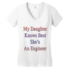 my daughter knows best shes anengineer Women's V-Neck T-Shirt