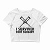 I Survived Foot Surgery Crop Top