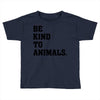 Be Kind To Animals Toddler T-shirt