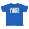 real men make twins Toddler T-shirt