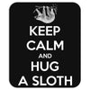 Keep Calm And Hug A Sloth Mousepad