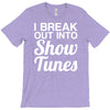 i break out into show tunes T-Shirt