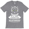 I Am Cat Actually In A Very Commited Relationship T-Shirt