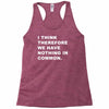 i think, therefore Racerback Tank