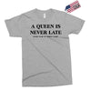 a queen is never late Exclusive T-shirt