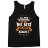 All Men Created Equal But The Best Born In August Tank Top