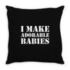 I Make Adorable Babies Throw Pillow