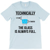 technically, the glass is always full T-Shirt