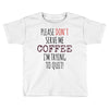 quitting coffee Toddler T-shirt
