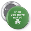 irish you were naked funny t shirt Pin-back button