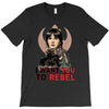 i want you to rebel T-Shirt