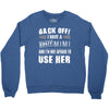 back off i have a crazy mimi and i'm not afraid to user her. Crewneck Sweatshirt