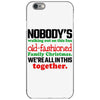 nobody's walking out on this fun old fashioned family christmas we're iPhone 6/6s Case