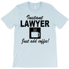 instant lawyer just add coffee T-Shirt