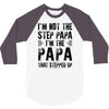 I&rsquo;M not the Step Papa I&rsquo;M The Papa That STEPPED UP 3/4 Sleeve Shirt
