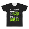 my broom broke! so now i nurse All Over Men's T-shirt