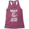 Back Off I Have A Crazy Father And I am not Afraid To Use Him Racerback Tank