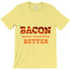 bacon makes everything better T-Shirt