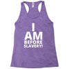 i am before slavery! Racerback Tank