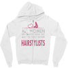 women created equal except hairstylists Zipper Hoodie