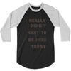 really didn't want to be here today girls 3/4 Sleeve Shirt