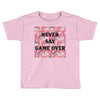 Never Say Game Over Toddler T-shirt