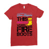 Forget Glass Slippers This Princess Wears Fire Boots Ladies Fitted T-Shirt