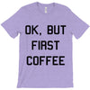 ok, but first coffee T-Shirt