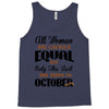 all women are created equal but only the best are born in october Tank Top