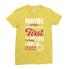 Maybe I Was Too Late To Be His First But Right Now I'm Happy To Be His Ladies Fitted T-Shirt