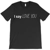 i say love you T-Shirt