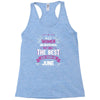 All Women Created Equal But The Best Born In June Racerback Tank