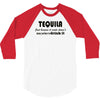 tequila dont have to drink it 3/4 Sleeve Shirt