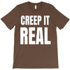 creep it real T-Shirt